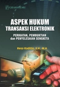 Aspek hukum transaksi elektronik: Perikatan, pembuktian dan penyelesaian sengketa