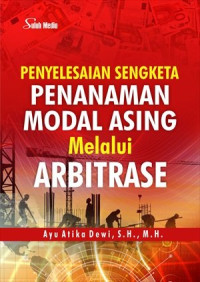 Penyelesaian Sengketa Penanaman Modal Asing Melalui Arbitrase