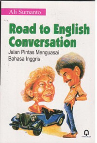 Road to English Conversation: Jalan Pintas Menguasai Bahasa Inggris