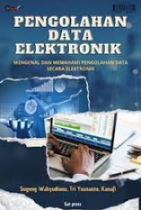 PENGOLAHAN DATA ELEKTRONIK: MENGENAL DAN MEMAHAMI PENGOLAHAN DATA SECARA ELEKTRONIK