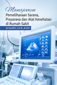 Buku Manajemen Pemeliharaan Sarana, Prasarana dan Alat Kesehatan di Rumah Sakit