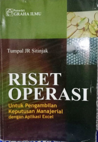 Riset operasi: untuk pengambilan keputusan manajerial dengan aplikasi excel