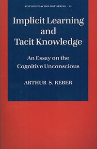 Implicit Learning and Tacit Knowledge: An Essay on the Cognitive Unconscious (Oxford Psychology Series)