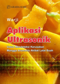 Aplikasi Ultrasonik untuk Mendeteksi Kerusakan Mangga Arumanis Akibat Lalat Buah