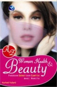 A to z woman healt &beauty: panduan  sehat dan cantik bagi wanita