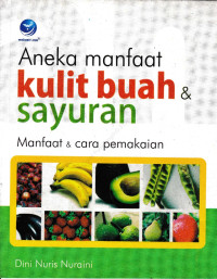 Aneka manfaat kulit buah dan sayur:  manfaat dan cara pemakaian