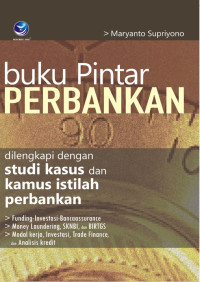 Buku pintar perbankan dilengkapi studi kasus dan kamus istilah perbankan