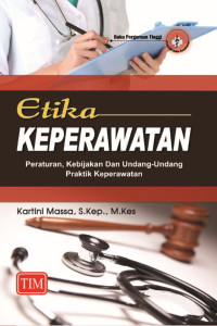 Etika Keperawatan : Peraturan, Kebijakan dan Undang-Undang Praktik Keperawatan