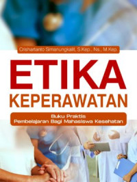 Etika Keperawatan Buku Praktis Pembelajaran Bagi Mahasiswa Kesehatan