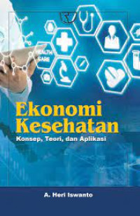 Ekonomi kesehatan: konsep, teori, dan aplikasi