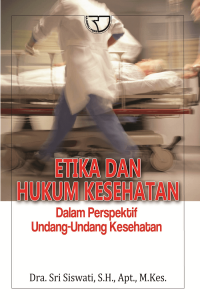 Etika dan hukum kesehatan dalam perspektif undang - undang kesehatan