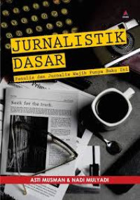 Jurnalistik Dasar Penulis dan Jurnalis Wajib Punya Buku ini