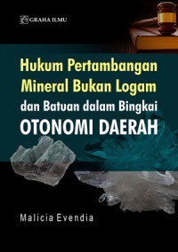 Hukum Pertambangan Mineral Bukan Logam dan Batuan Dalam Bingkai Otonomi Daerah