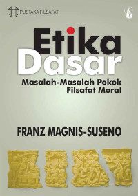 Etika Dasar (Masalah - Masalah Pokok Filsafat Moral)