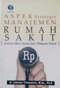 Aspek Strategi Manajemen rumah sakit Antara Misi Sosial dan Tekanan Pasar