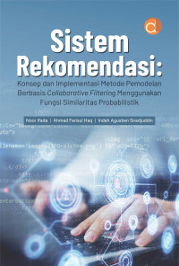 Image of Sistem Rekomendasi: Konsep dan Implementasi Metode Pemodelan Berbasis Collaborative Filtering Menggunakan Fungsi Similaritas Probabilistik