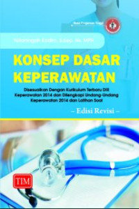 Konsep Dasar Keperawatan (Disesuaikan dengan Kurikulum Terbaru DIII Keperawatan 2014 dan Dilengkapi Undang - Undang Keperawatan 2014 dan Latihan Soal) Edisi Revisi