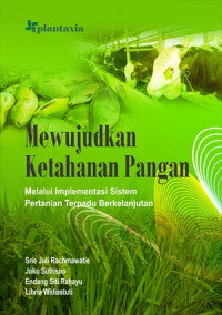 Mewujudkan Ketahanan Pangan Melalui Implementasi Sistem Pertanian Terpadu Berkelanjutan