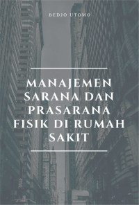 Manajemen sarana dan prasarana fisik di rumah sakit