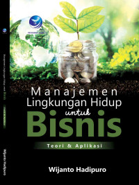 Manajemen Lingkungan Hidup Untuk Bisnis, Teori Dan Aplikasi