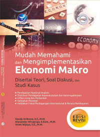 Mudah memahami dan mengimplementasikan ekonomi makro disertai teori, soal diskusi, dan studi kasus