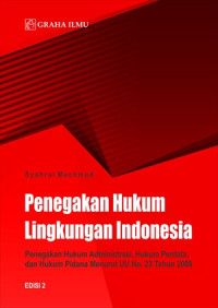 Penegakan Hukum Lingkungan Indonesia; Penegakan Hukum Administrasi, Hukum Perdata, dan Hukum Pidana Menurut UU No. 23 Tahun 2009