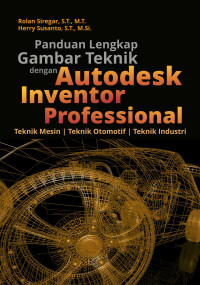 Panduan Lengkap Gambar Teknik Dengan Autodesk Inventor Professional: Teknik Mesin, Teknik Otomotif Teknik Industri