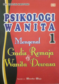 Psikologi Wanita 1 (Mengenal Gadis Remaja & Wanita Dewasa)