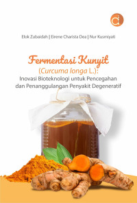 Image of Fermentasi kunyit (Curcuma longa l.) : inovasi bioteknologi untuk pencegahan dan penanggulangan penyakit degeneratif