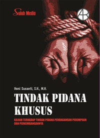 Tindak Pidana Khusus; Kajian Terhadap Tindak Pidana Perdagangan Perempuan Dan Perkembangannya