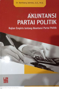 Akuntansi partai politik: kajian empiris tentang akuntansi partai politik