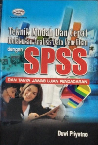 Teknik Mudah dan Cepat Melakukan Analisis Data Penelitian dengan SPSS 2010