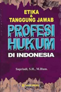 Etika & tanggung jawab profesi hukum di indonesia