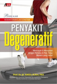 Penyakit degeneratif : mencegah & mengatasi penyakit degeneratif dengan perilaku & pola hidup modern yang sehat