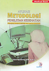 Aplikasi metodologi penelitian kesehatan: dilengkapi contoh kuesioner dan laporan penelitian