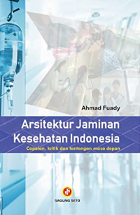 Arsitektur jaminan kesehatan indonesia capaian, kritik dan tantangan masa depan