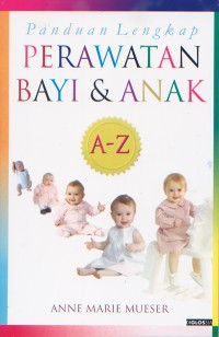 Panduan lengkap perawatan bayi & anak: A-Z