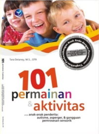 101 Permainan dan Aktivitas: untuk Anak-Anak Penderita Autisme, Asperger, dan Ganguan Pemrosesan Sensorik