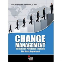 Change management manajemen perubahan : individu, tim kerja, organisasi