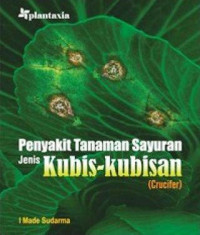 Penyakit Tanaman Sayuran Jenis Kubis-kubisan (Crucifer)