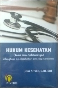 Hukum kesehatan ( Teori & Aplikasinya ) Dilengkapi UU Kesehatan dan Keperawatan