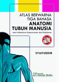 Atlas berwarna tiga bahasa anatomi tubuh manusia : untuk mahasiswa keperawatan dan kebidanan