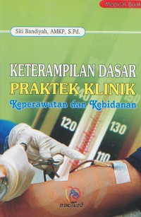 Keterampilan Dasar Praktek Klinik Keperawatan dan Kebidanan