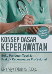 Konsep dasar keperawatan : panduan teori & praktik keperawatan profesional