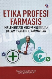 Etika profesi farmasis  : implementasi hukum kesehatan dalam praktik kefarmasian