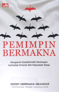 Image of Pemimpin bermakna : Pengaruh karakteristik pemimpin terhadap kinerja dan kepuasan kerja