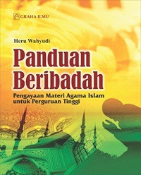 Image of Panduan Beribadah: Pengayaan Materi Agama Islam untuk Perguruan Tinggi