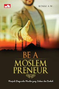 Image of Be a Moslempreneur: Menjadi Pengusaha Muslim yang Sukses dan Berkah