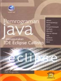 Image of Pemrograman java menggunakan IDE Eclipse Callisto dalam penerapannya pada pengembangan aplikasi java EE dengan konsep E7B (Entreprise Java Been) dan Layanan web service