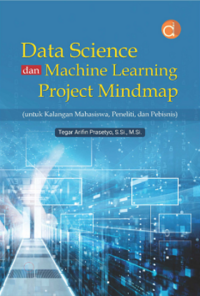 Image of Buku Ajar: Data Science dan Machine Learning Project Mindmap untuk Kalangan Mahasiswa, Peneliti, dan Pebisnis